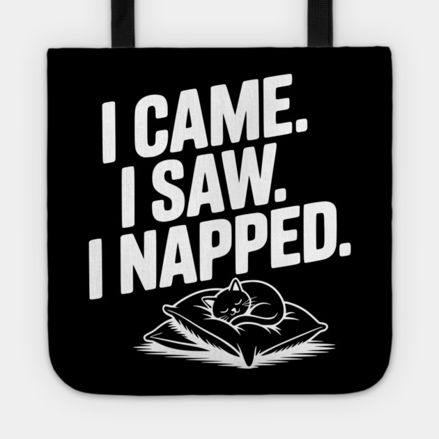 I Came I Saw I Napped Tote by Frank Ring