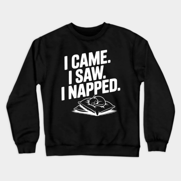I Came I Saw I Napped Crewneck Sweatshirt by Frank Ring
