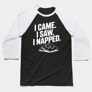 I Came I Saw I Napped Baseball T-Shirt