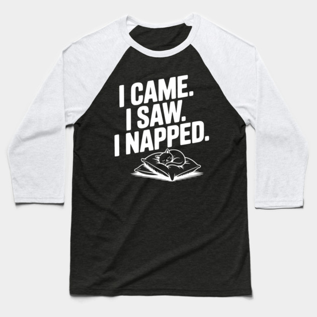 I Came I Saw I Napped Baseball T-Shirt by Frank Ring
