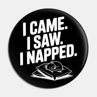 I Came I Saw I Napped Pin