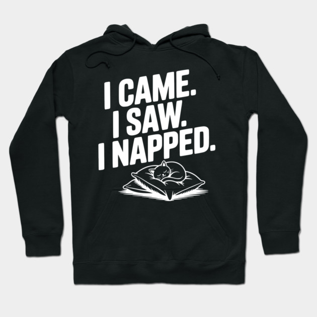I Came I Saw I Napped Hoodie by Frank Ring