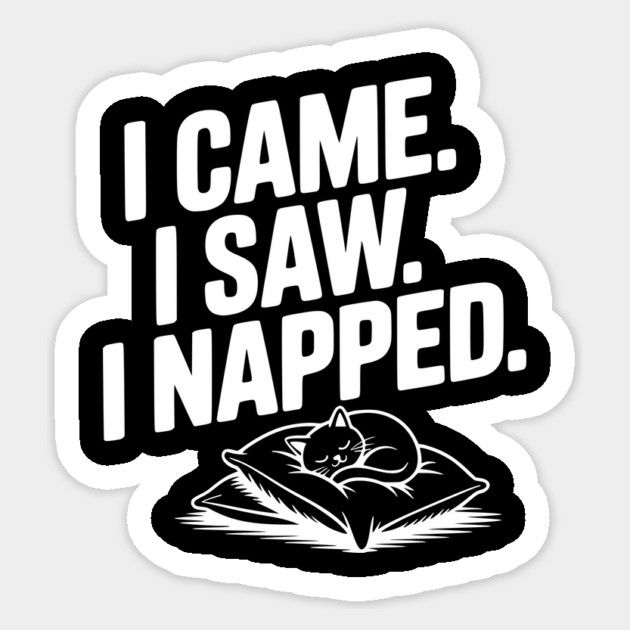 I Came I Saw I Napped Sticker by Frank Ring