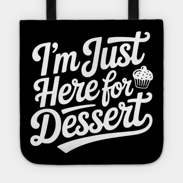 I’m Just Here for Dessert Tote by Frank Ring