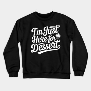 I’m Just Here for Dessert Crewneck Sweatshirt