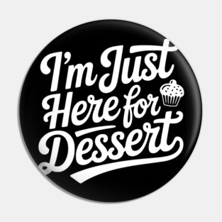 I’m Just Here for Dessert Pin