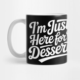 I’m Just Here for Dessert Mug