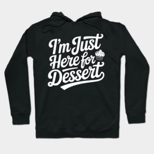 I’m Just Here for Dessert Hoodie