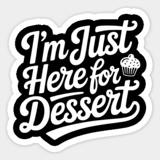 I’m Just Here for Dessert Sticker