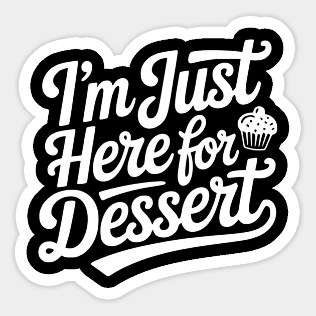 I’m Just Here for Dessert Magnet by Frank Ring