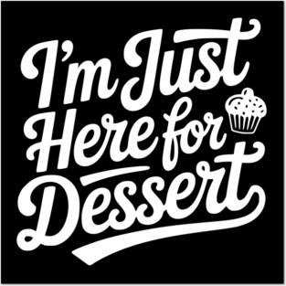 I’m Just Here for Dessert Posters and Art