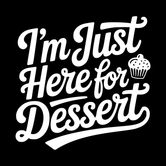I’m Just Here for Dessert by Frank Ring