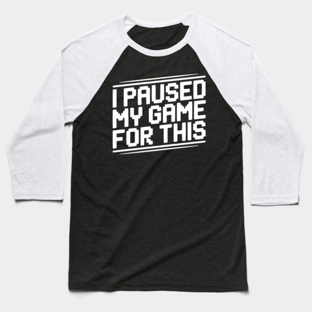 I Paused My Game For This Baseball T-Shirt by Frank Ring
