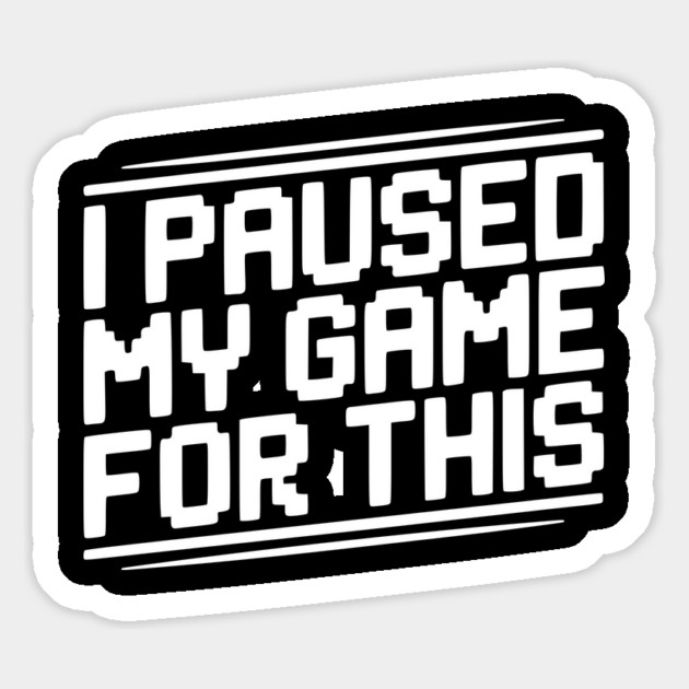 I Paused My Game For This Magnet by Frank Ring