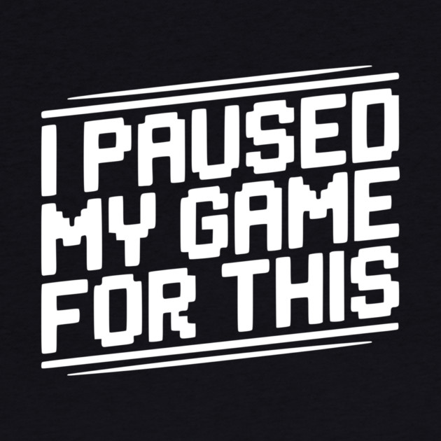 I Paused My Game For This by Frank Ring