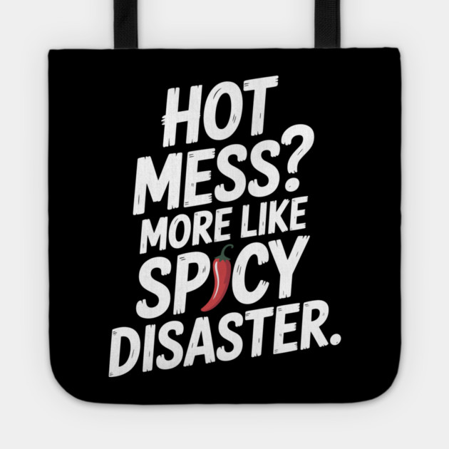 Hot Mess? More Like Spicy Disaster Tote by Frank Ring