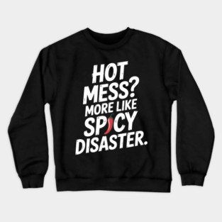 Hot Mess? More Like Spicy Disaster Crewneck Sweatshirt