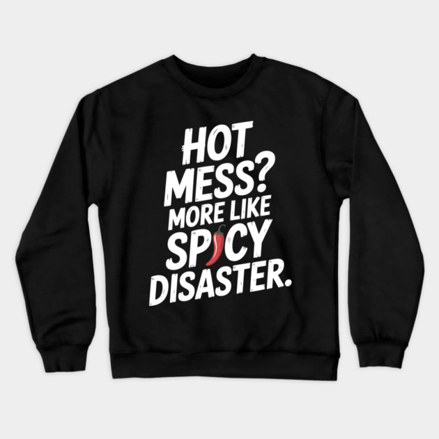 Hot Mess? More Like Spicy Disaster Crewneck Sweatshirt by Frank Ring
