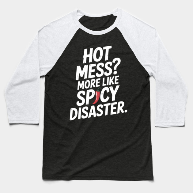 Hot Mess? More Like Spicy Disaster Baseball T-Shirt by Frank Ring