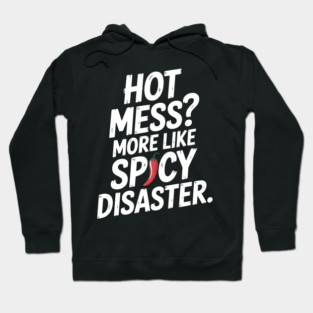 Hot Mess? More Like Spicy Disaster Hoodie