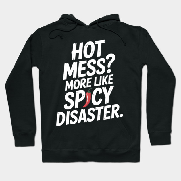 Hot Mess? More Like Spicy Disaster Hoodie by Frank Ring
