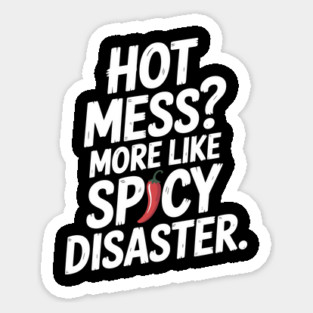 Hot Mess? More Like Spicy Disaster Sticker