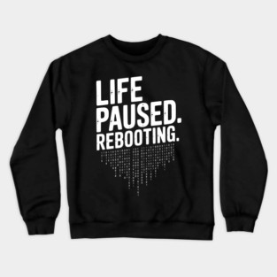 Life Paused Rebooting Crewneck Sweatshirt