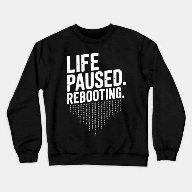 Life Paused Rebooting Crewneck Sweatshirt by Frank Ring