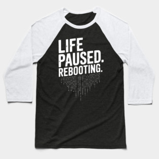 Life Paused Rebooting Baseball T-Shirt