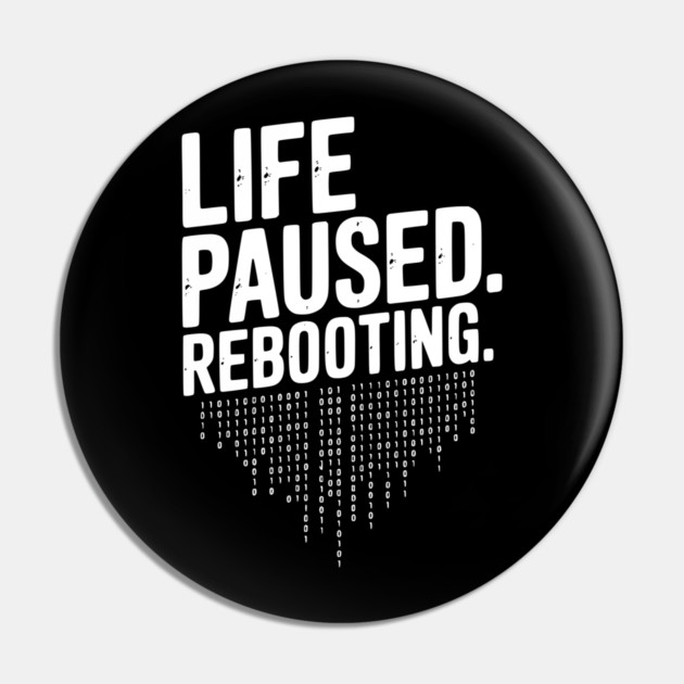 Life Paused Rebooting Pin by Frank Ring