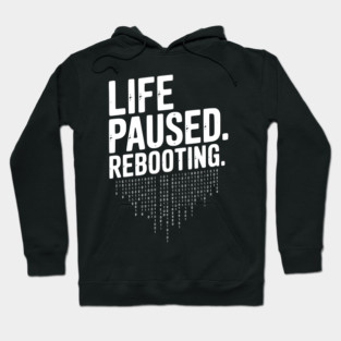 Life Paused Rebooting Hoodie