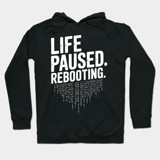 Life Paused Rebooting Hoodie by Frank Ring
