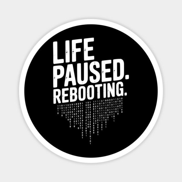Life Paused Rebooting Magnet by Frank Ring