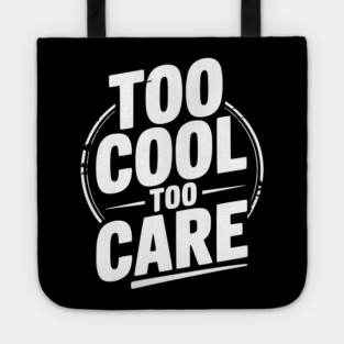 Too Cool to Care Tote
