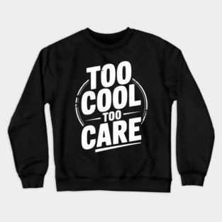Too Cool to Care Crewneck Sweatshirt