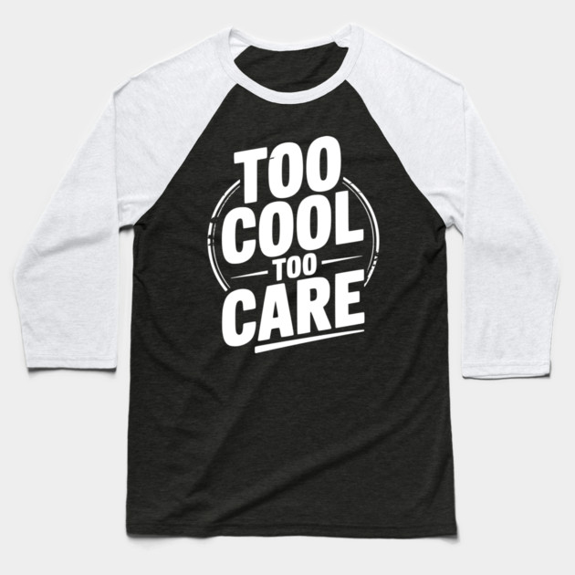 Too Cool to Care Baseball T-Shirt by Frank Ring
