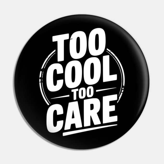 Too Cool to Care Pin by Frank Ring