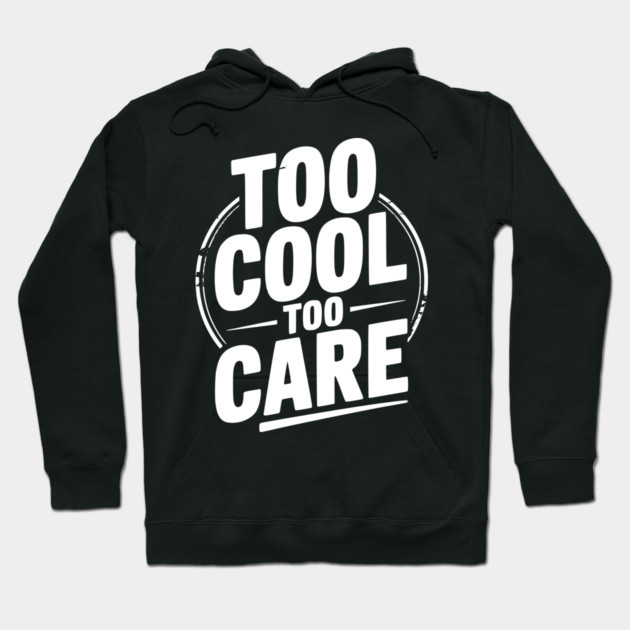 Too Cool to Care Hoodie by Frank Ring