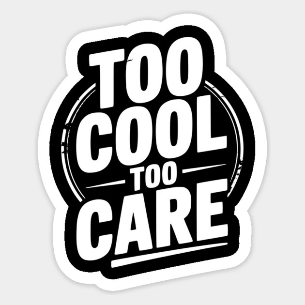 Too Cool to Care Sticker by Frank Ring