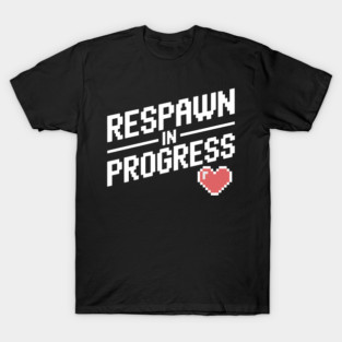 Respawn in Progress T-Shirt