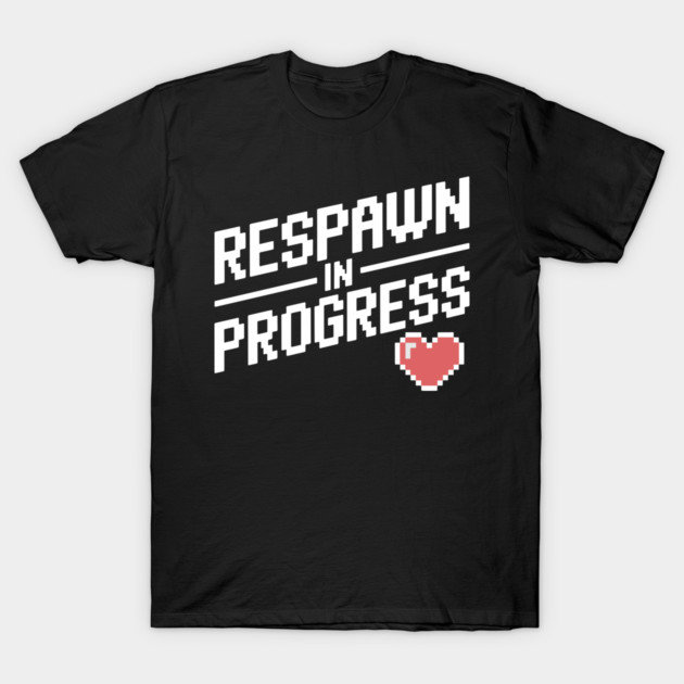 Respawn in Progress T-Shirt by Frank Ring