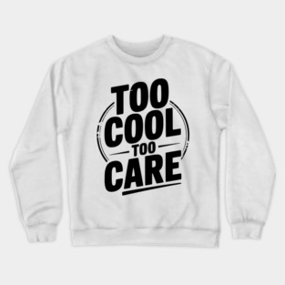 Too Cool to Care Crewneck Sweatshirt