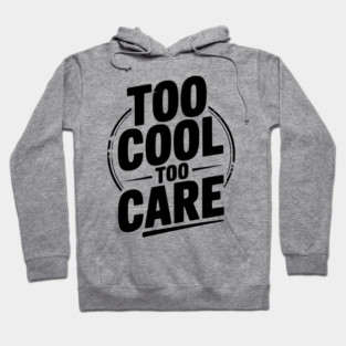 Too Cool to Care Hoodie