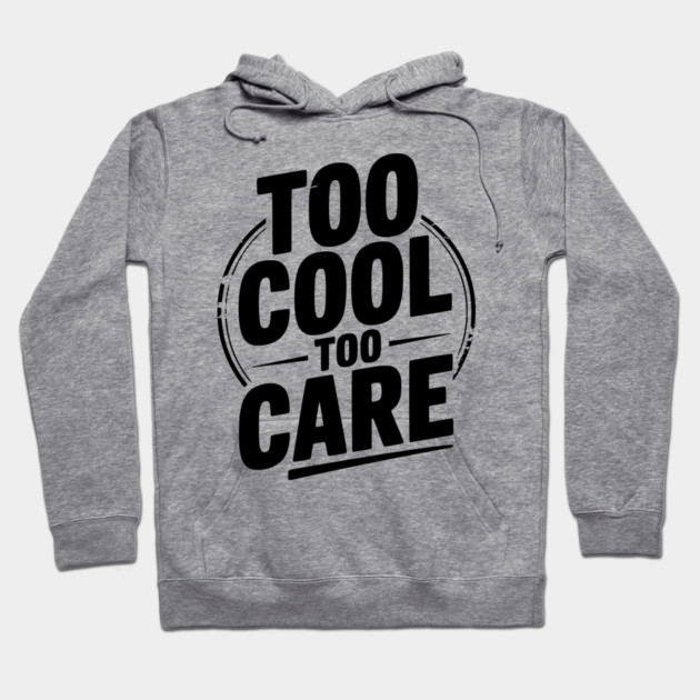Too Cool to Care Hoodie by Frank Ring