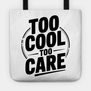 Too Cool to Care Tote