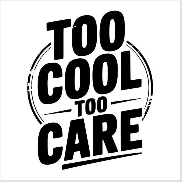 Too Cool to Care Wall Art by Frank Ring