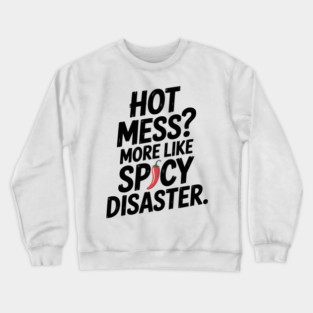 Hot Mess? More Like Spicy Disaster Crewneck Sweatshirt