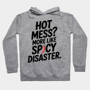 Hot Mess? More Like Spicy Disaster Hoodie