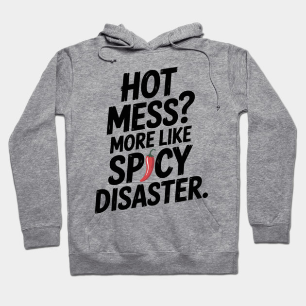 Hot Mess? More Like Spicy Disaster Hoodie by Frank Ring