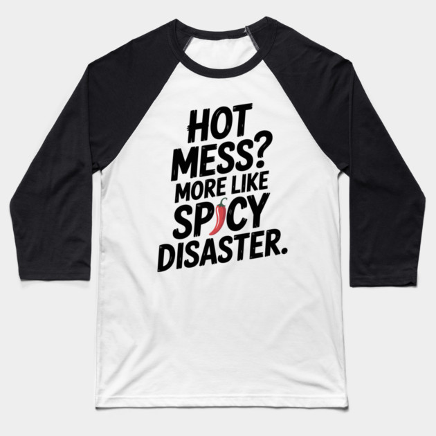 Hot Mess? More Like Spicy Disaster Baseball T-Shirt by Frank Ring